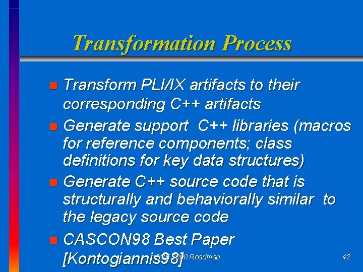 Transformation Process Transform PLI/IX artifacts to their corresponding C++ artifacts n Generate support C++