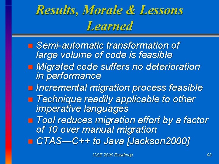 Results, Morale & Lessons Learned Semi-automatic transformation of large volume of code is feasible