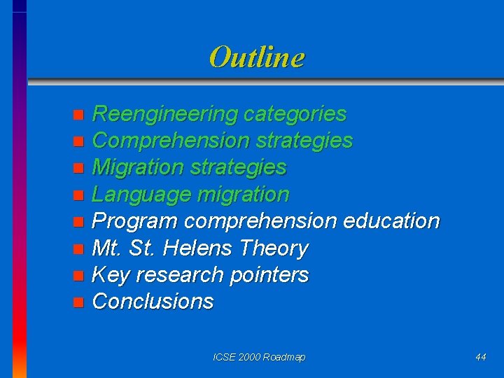 Outline Reengineering categories n Comprehension strategies n Migration strategies n Language migration n Program