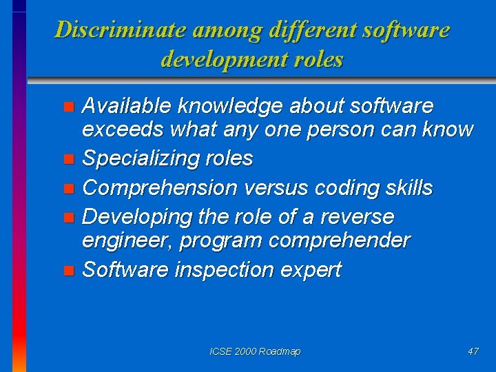 Discriminate among different software development roles Available knowledge about software exceeds what any one