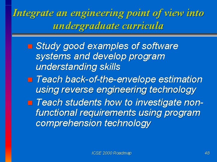 Integrate an engineering point of view into undergraduate curricula Study good examples of software