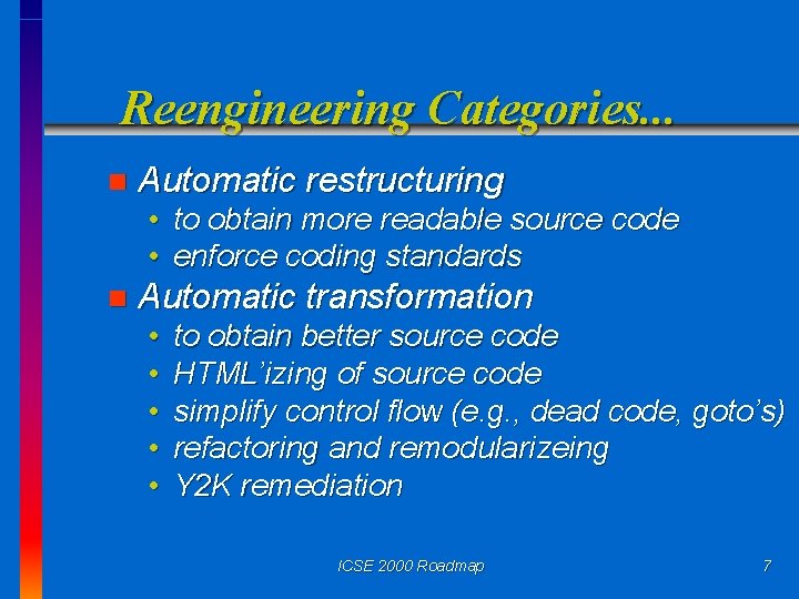 Reengineering Categories. . . n Automatic restructuring • to obtain more readable source code