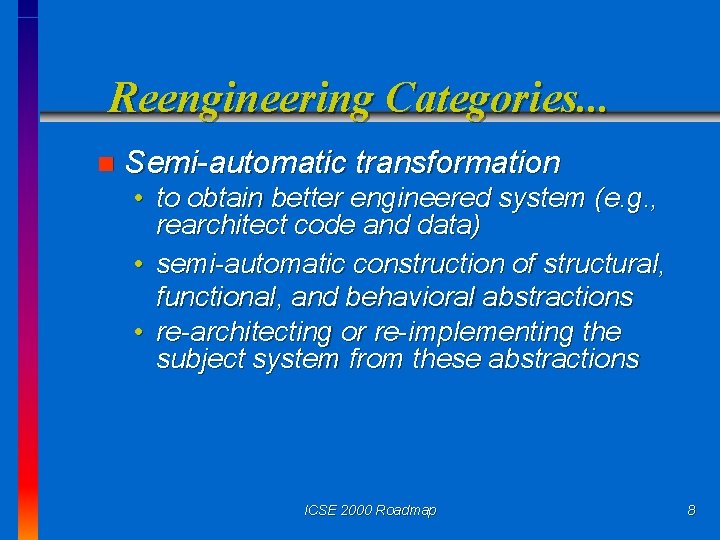 Reengineering Categories. . . n Semi-automatic transformation • to obtain better engineered system (e.