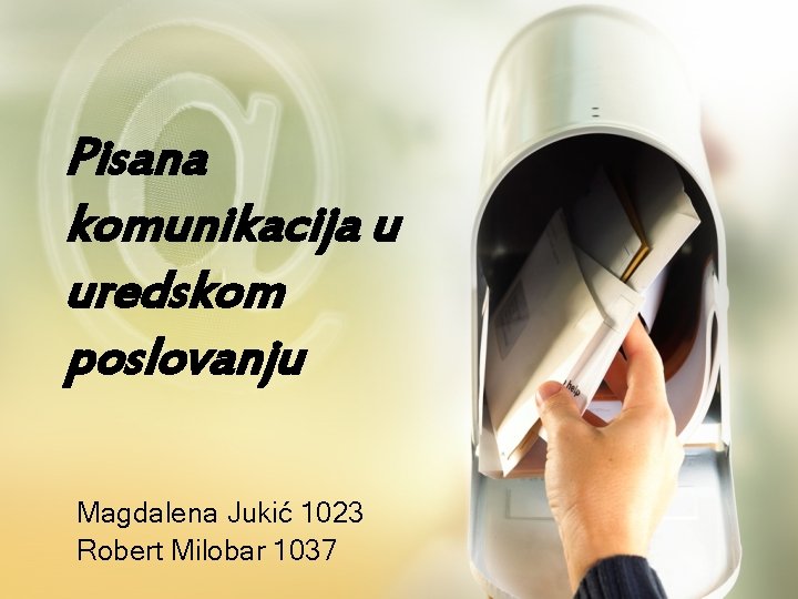 Pisana komunikacija u uredskom poslovanju Magdalena Jukić 1023 Robert Milobar 1037 