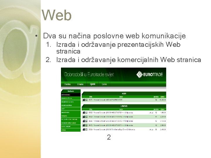 Web • Dva su načina poslovne web komunikacije 1. Izrada i održavanje prezentacijskih Web