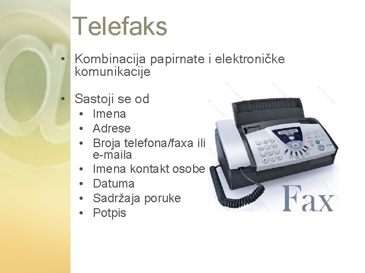 Telefaks • Kombinacija papirnate i elektroničke komunikacije • Sastoji se od • Imena •