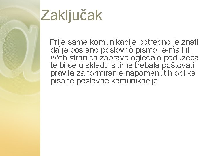 Zaključak Prije same komunikacije potrebno je znati Zato je vrlo važno da svaki oblik