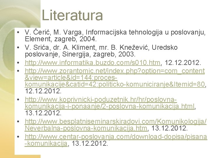 Literatura • V. Čerić, M. Varga, Informacijska tehnologija u poslovanju, Element, zagreb, 2004. •