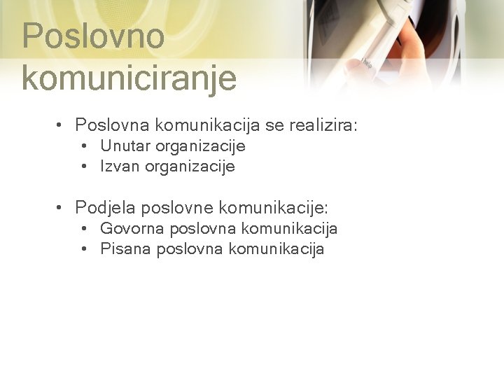 Poslovno komuniciranje • Poslovna komunikacija se realizira: • Unutar organizacije • Izvan organizacije •