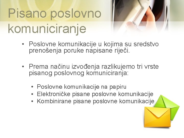 Pisano poslovno komuniciranje • Poslovne komunikacije u kojima su sredstvo prenošenja poruke napisane riječi.