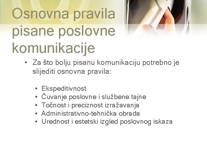 Osnovna pravila pisane poslovne komunikacije • Za što bolju pisanu komunikaciju potrebno je slijediti