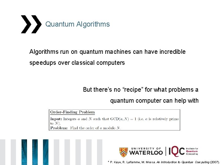 Quantum Algorithms run on quantum machines can have incredible speedups over classical computers But