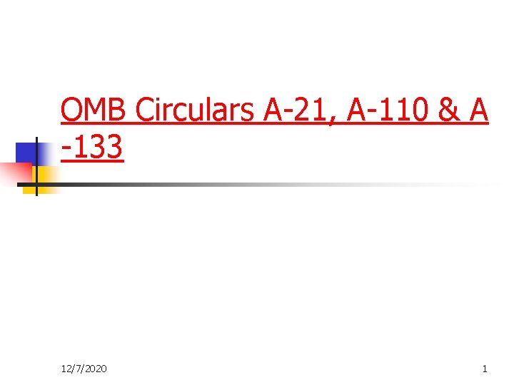 OMB Circulars A-21, A-110 & A -133 12/7/2020 1 