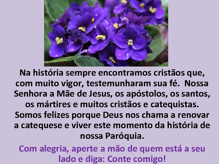 Na história sempre encontramos cristãos que, com muito vigor, testemunharam sua fé. Nossa Senhora