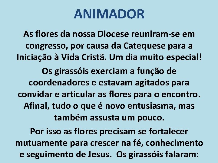 ANIMADOR As flores da nossa Diocese reuniram-se em congresso, por causa da Catequese para