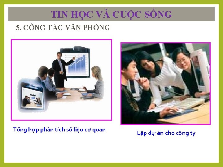 TIN HỌC VÀ CUỘC SỐNG 5. CÔNG TÁC VĂN PHÒNG Tổng hợp phân tích