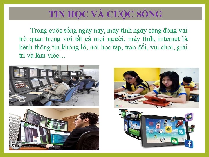 TIN HỌC VÀ CUỘC SỐNG Trong cuộc sống ngày nay, máy tính ngày càng