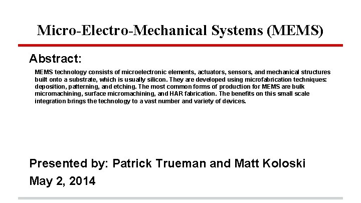 Micro-Electro-Mechanical Systems (MEMS) Abstract: MEMS technology consists of microelectronic elements, actuators, sensors, and mechanical