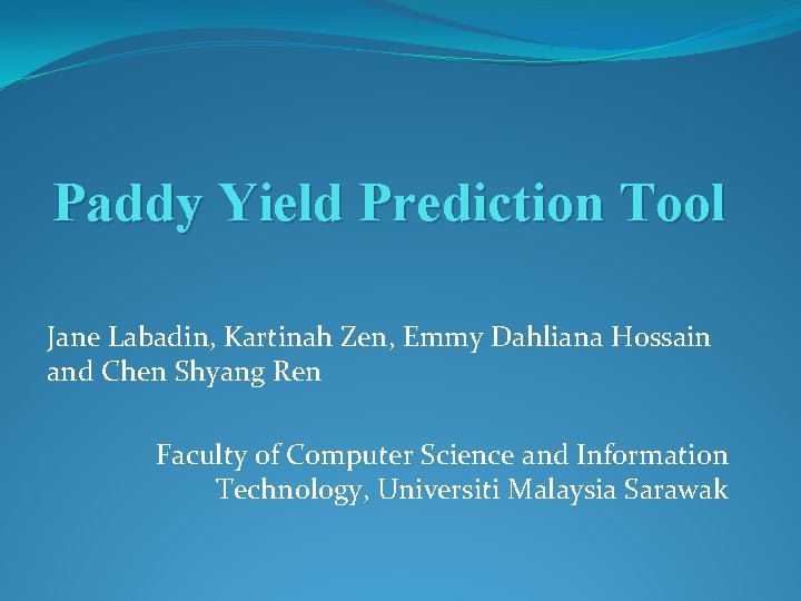 Paddy Yield Prediction Tool Jane Labadin, Kartinah Zen, Emmy Dahliana Hossain and Chen Shyang