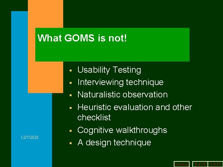 What GOMS is not! § § § 12/7/2020 § Usability Testing Interviewing technique Naturalistic