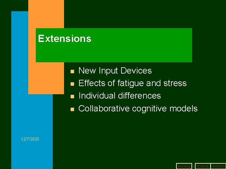 Extensions n n New Input Devices Effects of fatigue and stress Individual differences Collaborative