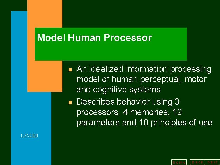 Model Human Processor n n An idealized information processing model of human perceptual, motor