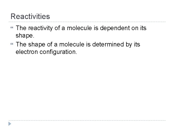 Reactivities The reactivity of a molecule is dependent on its shape. The shape of