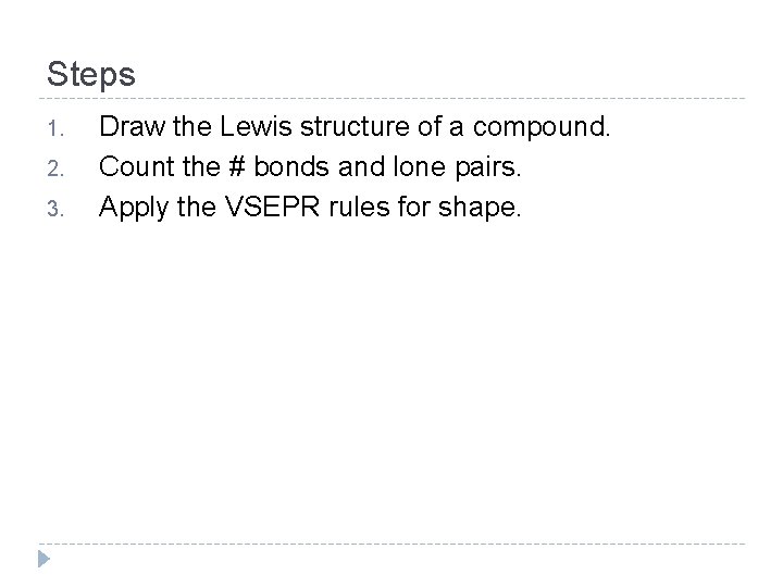Steps 1. 2. 3. Draw the Lewis structure of a compound. Count the #