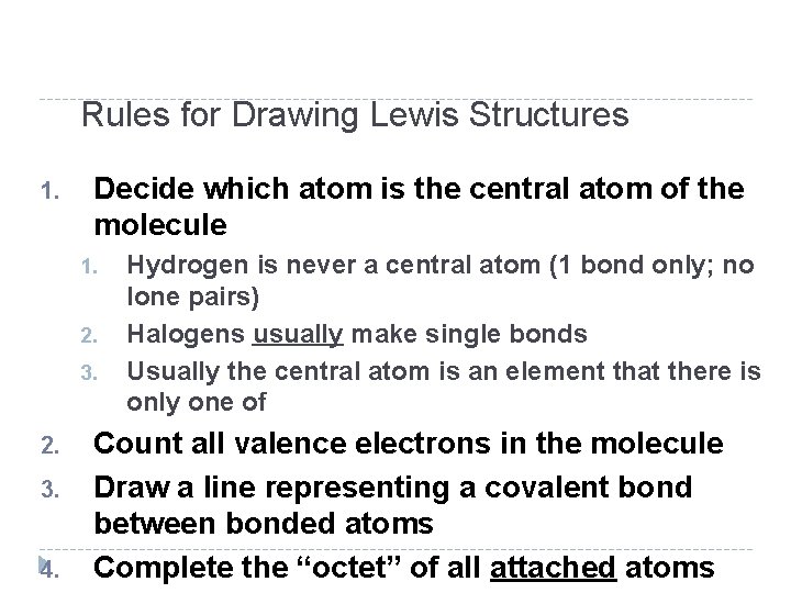 Rules for Drawing Lewis Structures 1. Decide which atom is the central atom of