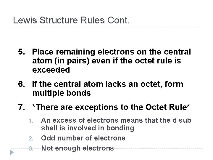 Lewis Structure Rules Cont. 5. Place remaining electrons on the central atom (in pairs)