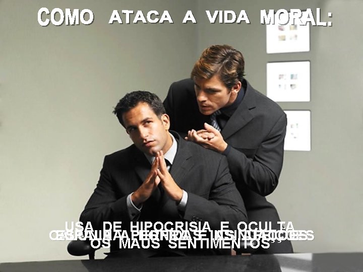 USA DE HIPOCRISIA E OCULTA CALUNIA ESPALHAAPÉRFIDAS HONRA E INSINUAÇÕES AS AFEIÇÕES OS MAUS