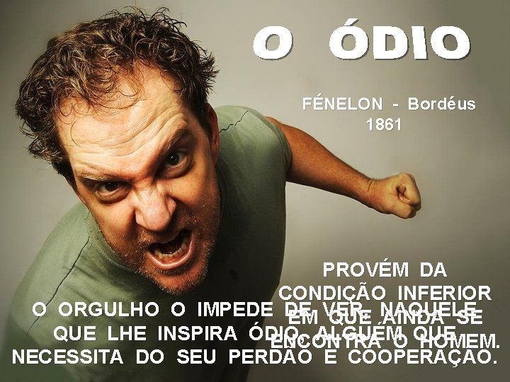 FÉNELON - Bordéus 1861 PROVÉM DA CONDIÇÃO INFERIOR O ORGULHO O IMPEDE DE EM