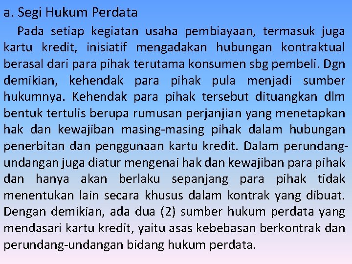 a. Segi Hukum Perdata Pada setiap kegiatan usaha pembiayaan, termasuk juga kartu kredit, inisiatif