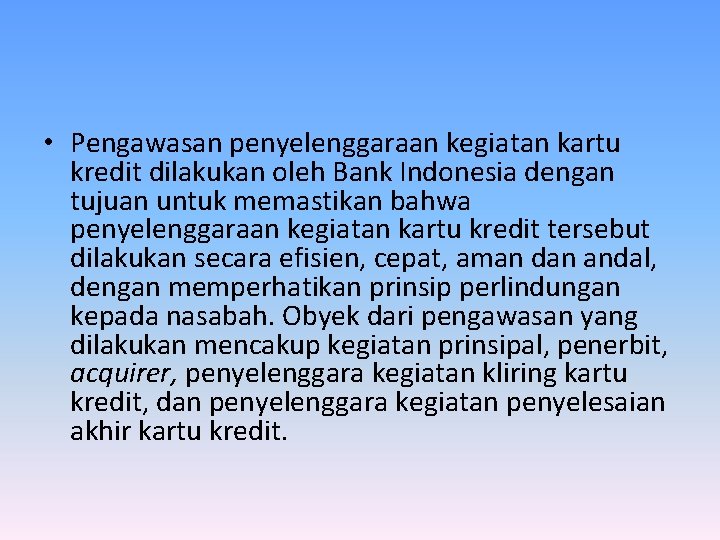  • Pengawasan penyelenggaraan kegiatan kartu kredit dilakukan oleh Bank Indonesia dengan tujuan untuk