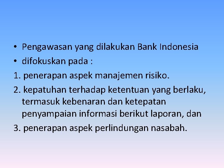  • Pengawasan yang dilakukan Bank Indonesia • difokuskan pada : 1. penerapan aspek