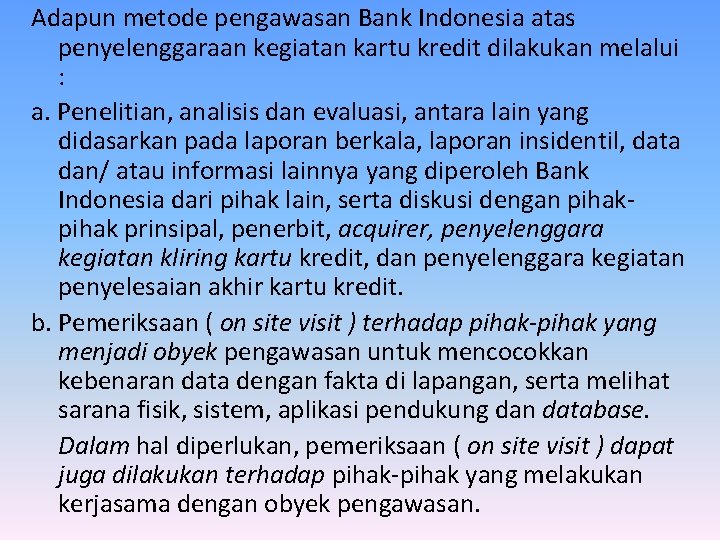 Adapun metode pengawasan Bank Indonesia atas penyelenggaraan kegiatan kartu kredit dilakukan melalui : a.