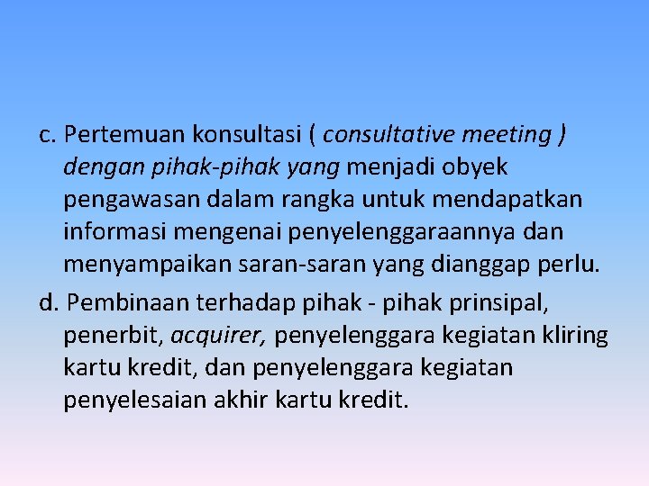 c. Pertemuan konsultasi ( consultative meeting ) dengan pihak-pihak yang menjadi obyek pengawasan dalam