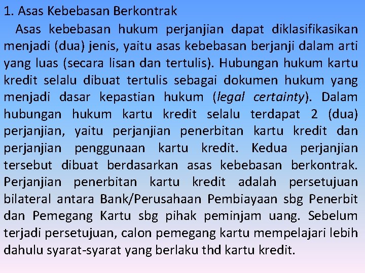 1. Asas Kebebasan Berkontrak Asas kebebasan hukum perjanjian dapat diklasifikasikan menjadi (dua) jenis, yaitu