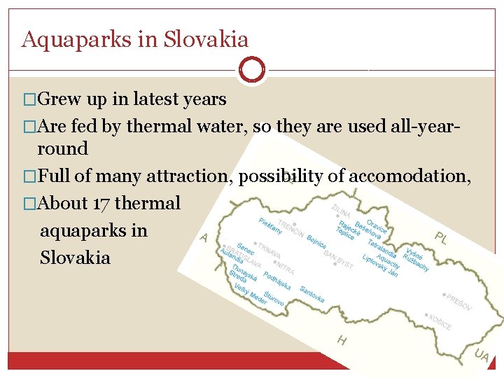 Aquaparks in Slovakia �Grew up in latest years �Are fed by thermal water, so