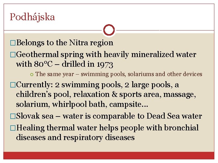 Podhájska �Belongs to the Nitra region �Geothermal spring with heavily mineralized water with 80°C