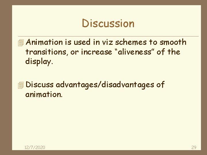 Discussion 4 Animation is used in viz schemes to smooth transitions, or increase “aliveness”