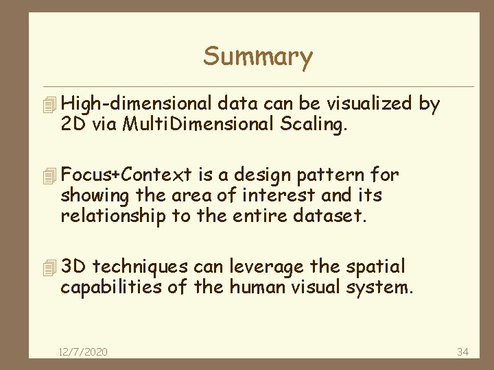 Summary 4 High-dimensional data can be visualized by 2 D via Multi. Dimensional Scaling.