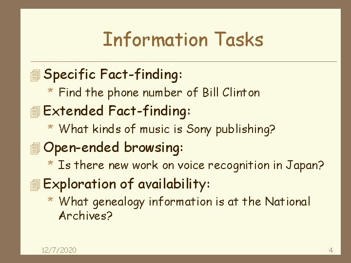 Information Tasks 4 Specific Fact-finding: * Find the phone number of Bill Clinton 4