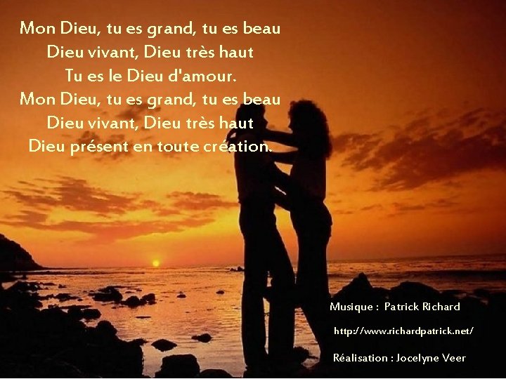 Mon Dieu, tu es grand, tu es beau Dieu vivant, Dieu très haut Tu