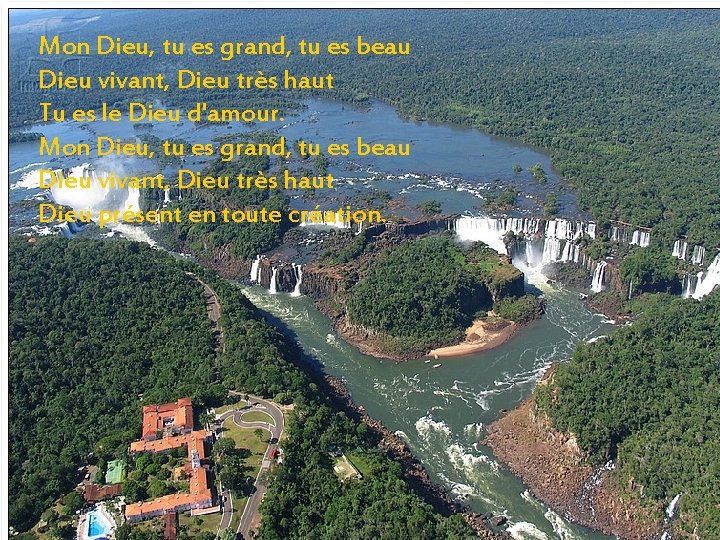 Mon Dieu, tu es grand, tu es beau Dieu vivant, Dieu très haut Tu