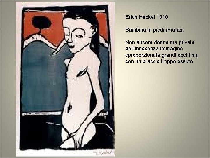 Erich Heckel 1910 Bambina in piedi (Franzi) Non ancora donna ma privata dell’innocenza immagine