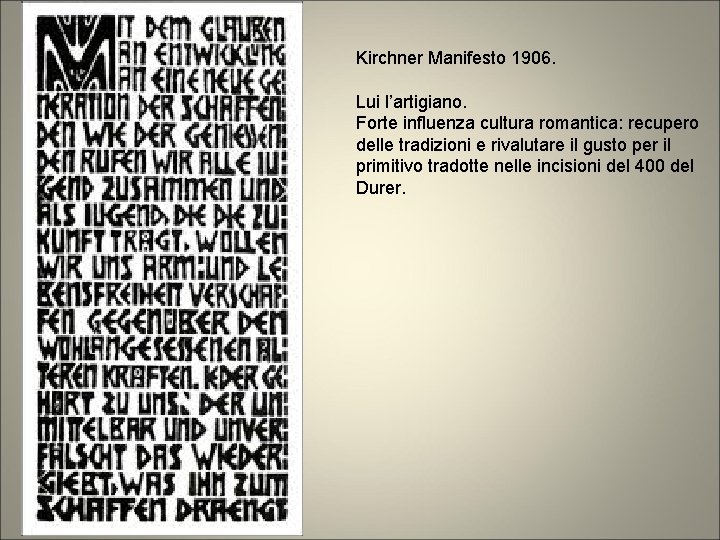 Kirchner Manifesto 1906. Lui l’artigiano. Forte influenza cultura romantica: recupero delle tradizioni e rivalutare