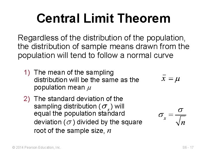 Central Limit Theorem Regardless of the distribution of the population, the distribution of sample