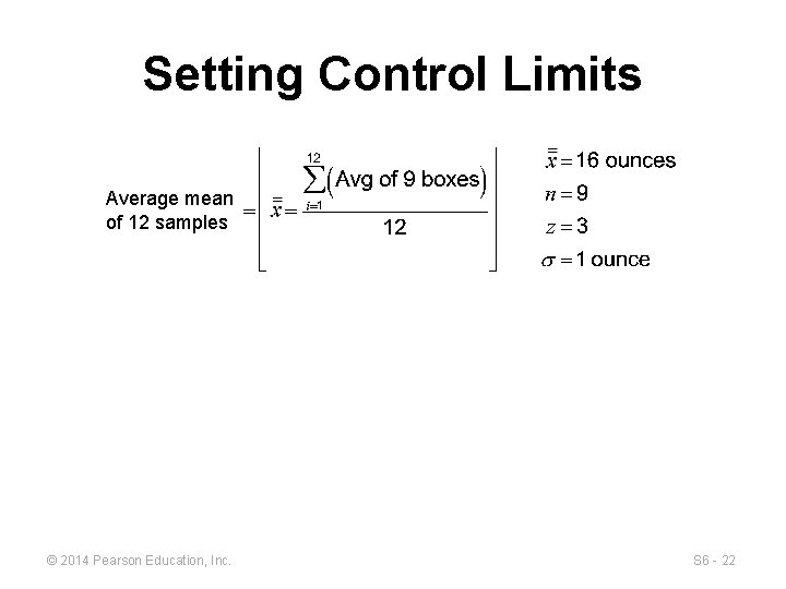 Setting Control Limits Average mean of 12 samples © 2014 Pearson Education, Inc. S