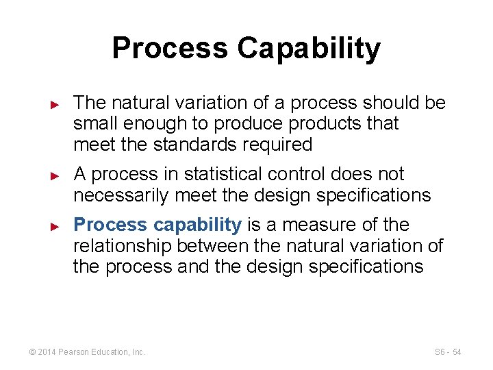 Process Capability ► ► ► The natural variation of a process should be small